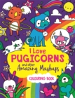 Image for I Love Pugicorns And Other Amazing Mashups : A Colouring Book