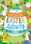 Image for The Egg-cellent Easter Activity Book : Choc-full of mazes, spot-the-difference puzzles, matching pairs and other brilliant bunny games