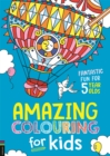 Image for Amazing Colouring for Kids : Fantastic Fun for 5 Year Olds