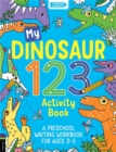 Image for My Dinosaur 123 Activity Book : A Preschool Writing Workbook for Ages 3–5