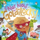 Image for Not Now, Goldilocks!