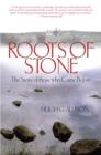 Image for Roots of stone: the story of those who came before