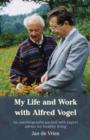 My life and work with Alfred Vogel: an autobiography packed with expert advice for healthy living - Vries, Jan de