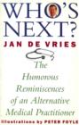 Who's Next?: The Humorous Reminiscences of an Alternative Medical Practitioner - Vries, Jan de