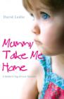 Image for Mummy, take me home: a mother&#39;s tug-of-love torment