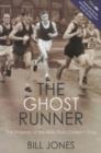 Image for The ghost runner: the tragedy of the man they couldn&#39;t stop : the true story of John Tarrant.