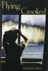 Flying crooked: an inspiring tale of loss and love - Gabriel, Elizabeth