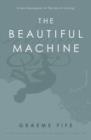 Image for The beautiful machine: a life in cycling, from Tour de France to Cinder Hill