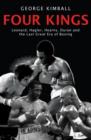 Image for Four kings: Leonard, Hagler, Hearns, Duran, and the last great era of boxing
