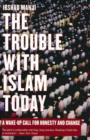 Image for The trouble with Islam today: a wake-up call for honesty and change