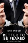 Image for Better to be feared: jail life in the raw