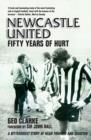 Image for Newcastle United: fifty years of hurt : a bittersweet story of near triumph and disaster