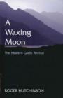 Image for A waxing moon: the modern Gaelic revival
