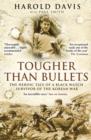 Image for Tougher Than Bullets: The Heroic Tale of a Black Watch Survivor of the Korean War