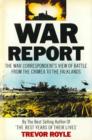 Image for War report: the war correspondent&#39;s view of battle from the Crimea to the Falklands