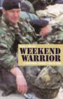 Image for Weekend warrior: a territorial soldier&#39;s war in Iraq