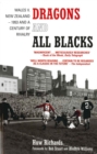 Image for Dragons and All Blacks: Wales v. New Zealand - 1953 and a century of rivalry.