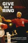 Image for Give me a ring: the autobiography of star referee Mickey Vann