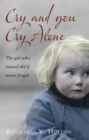 Image for Cry and you cry alone  : the girl who vowed she&#39;d never forget