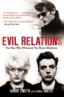 Image for Evil relations  : the man who bore witness against the Moors murderers