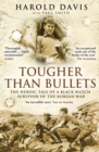 Image for Tougher Than Bullets : The Heroic Tale of a Black Watch Survivor of the Korean War