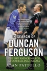 Image for In search of Duncan Ferguson  : the life and crimes of a footballing enigma