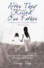 Image for After they killed our father: a refugee from the killing fields reunites with the sister she left behind