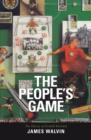 Image for The people&#39;s game: the history of football revisited