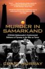 Image for Murder in Samarkand: a British Ambassador&#39;s controversial defiance of tyranny in the War on Terror