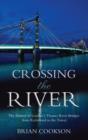 Image for Crossing the river: the history of London&#39;s Thames River bridges from Richmond to the Tower