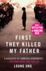 First they killed my father: a daughter of Cambodia remembers - Ung, Loung