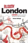 Image for Bloody London  : shocking tales from London&#39;s gruesome past and present