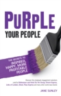 Image for Purple your people: the secrets to inspired, happy, more profitable people