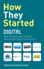 Image for How they started digital: how 25 good ideas became spectacular digital businesses