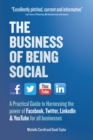 Image for The business of being social  : a practical guide to harnessing the power of Facebook, Twitter, LinkedIn and YouTube for all businesses
