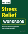 Image for The little stress-relief workbook  : decrease your stress levels and enhance your life