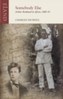 Image for Somebody else  : Arthur Rimbaud in Africa, 1880-91
