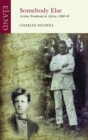 Image for Somebody Else: Arthur Rimbaud in Africa, 1880-91