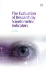 Image for The Evaluation of Research By Scientometric Indicators