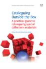 Image for Cataloguing Outside the Box: A Practical Guide To Cataloguing Special Collections Materials