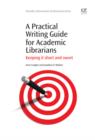 Image for A Practical Writing Guide for Academic Librarians: Keeping It Short And Sweet