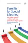 Image for Facelifts for special libraries: a practical guide for revitalising diverse physical and digital spaces