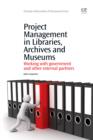 Image for Project management in libraries, archives and museums: working with government and other external partners
