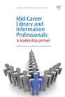 Image for Mid-career library and information professionals: a leadership primer