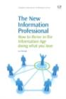 Image for The new information professional: how to survive in the information age doing what you love