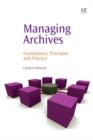 Image for Managing archives: foundations, principles and practice