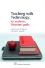 Image for Teaching with technology: an academic librarian&#39;s guide
