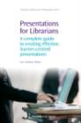 Image for Presentations for librarians: a complete guide to creating effective, learner-centred presentations