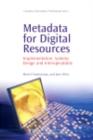 Image for Metadata for digital resources: implementation, systems design and interoperability