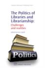 Image for The politics of libraries and librarianship: challenges and realities